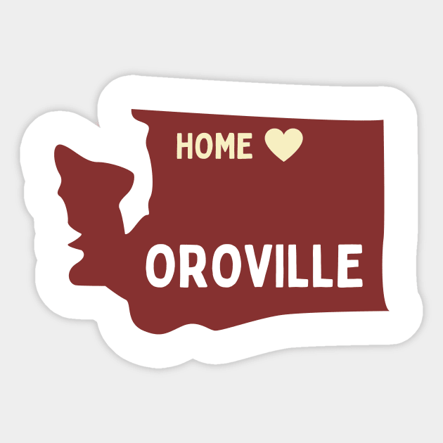 Oroville is home - Born in Oroville Washington Sticker by TheWrightLife